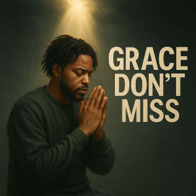 Grace Don’t Miss Man with closed eyes praying, illuminated by a beam of light, with the text "Grace Don't Miss."