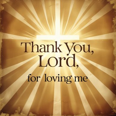 THANK YOU, LORD, FOR LOVING ME. Text: "Thank You, Lord, for loving me" with a background of rays and a cross.